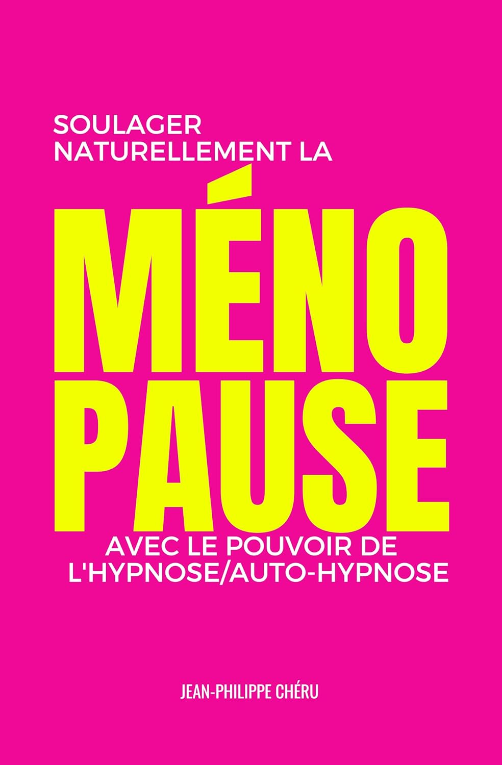 Soulager Naturellement la Ménopause: Avec le pouvoir de l’Hypnose/Auto-Hypnose (hypnose et auto-coaching : bienfaits et solutions) (French Edition)