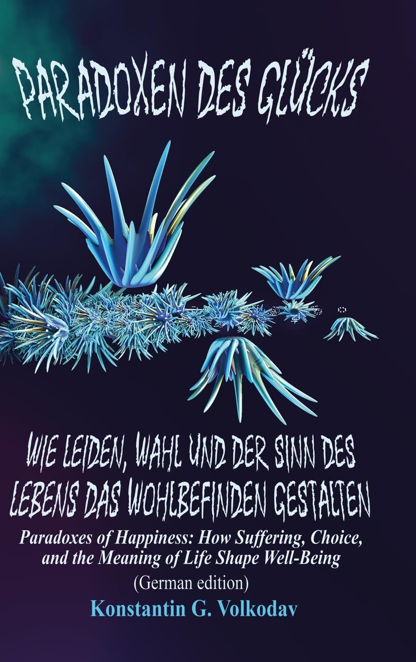 Paradoxen des Glücks: Wie Leiden, Wahl und der Sinn des Lebens das Wohlbefinden gestalten