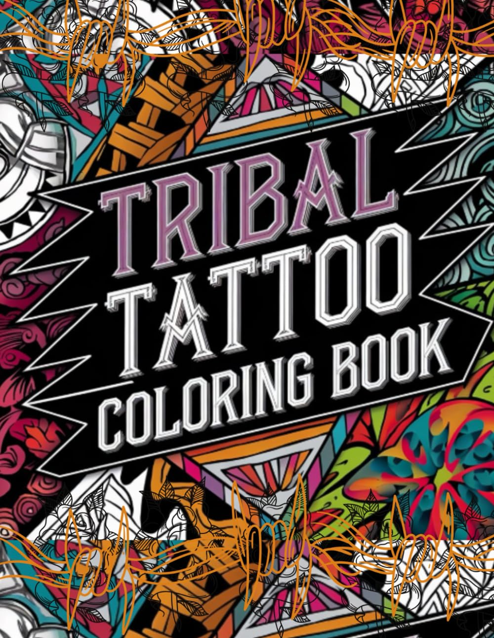 Tribal Tattoo Coloring Book For Adults: Stress Relief Bold and Intricate Tribal Designs to Color and Inspire Artistic Expression (Cute Fun Relaxing And Entertaining Coloring Books)