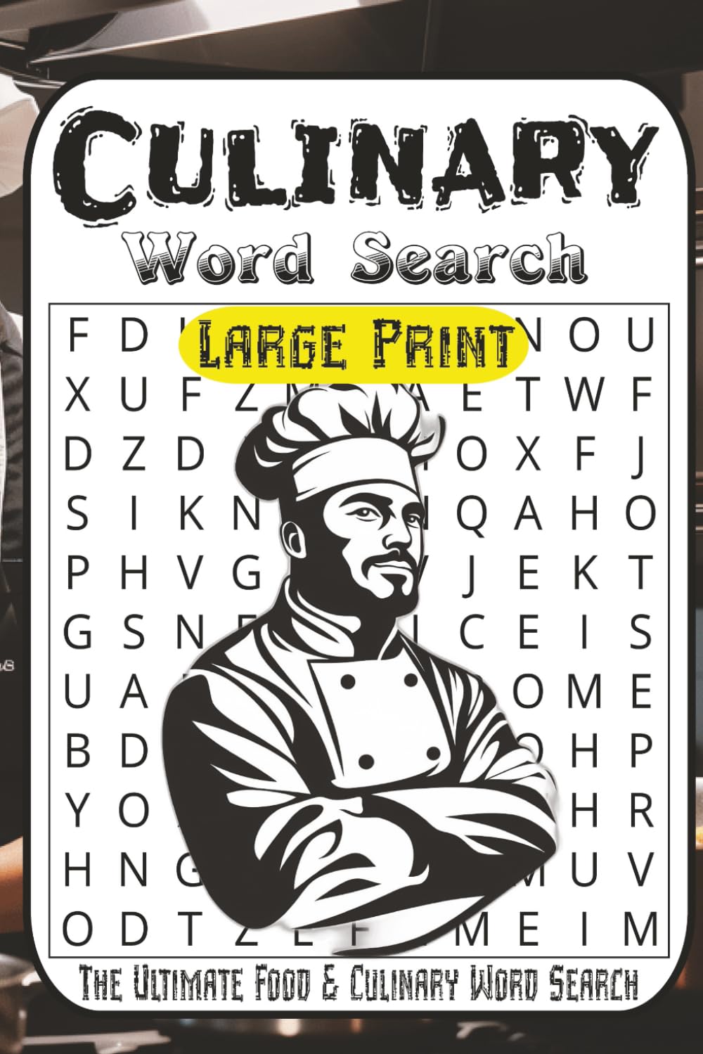 The Ultimate Food & Culinary Word Search Puzzle Book: 55 Flavor-Packed Puzzles for Foodies, Home Chefs & Cooking Fans — Easy to Difficult