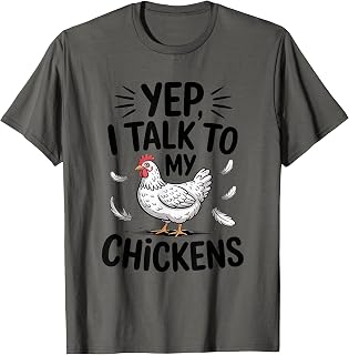 Yep, I Talk to My Chickens Funny Backyard Chicken Humor Farm T-Shirt