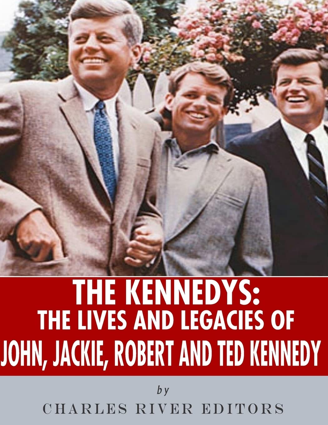 The Kennedys: The Lives and Legacies of John, Jackie, Robert, and Ted Kennedy