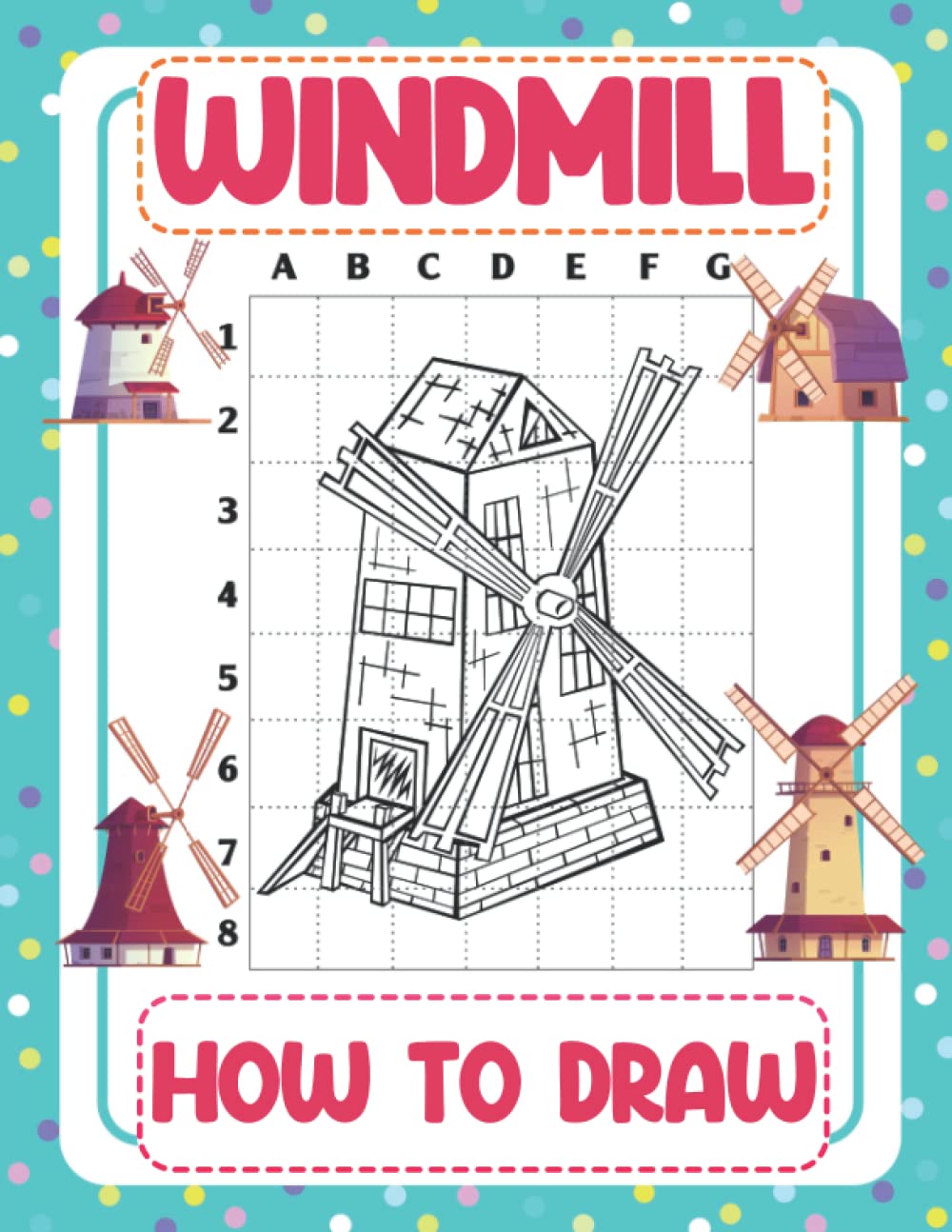 How To Draw Windmill: Step By Step And Simple Illustration To Learn To Draw | Gifts For Kids To Relax And Have Fun