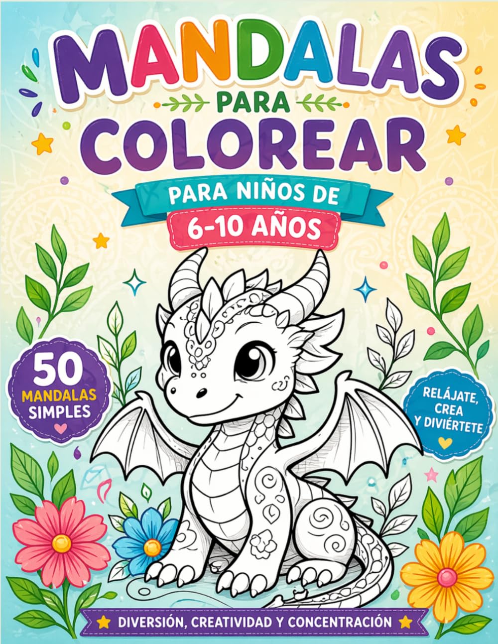Mandalas de Animales para Colorear: Fantásticos y Reales: 50 Diseños con Dragones y Dinosaurios para Niños de 6–10 Años | Páginas a Una Cara (Mandalas Infantiles Fantásticos)