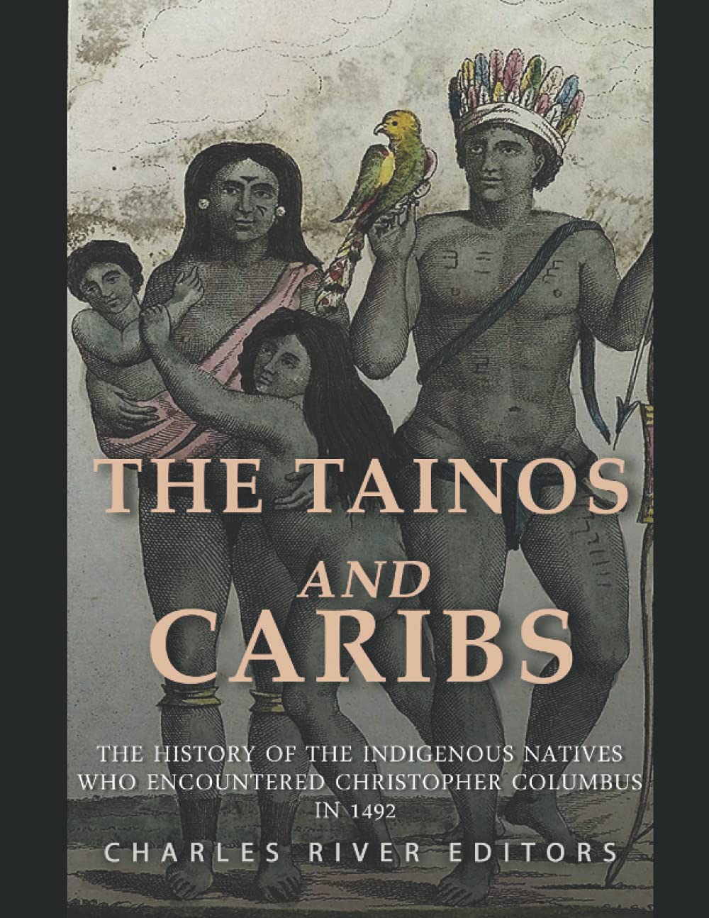 The Tainos and Caribs: The History of the Indigenous Natives Who Encountered Christopher Columbus in 1492
