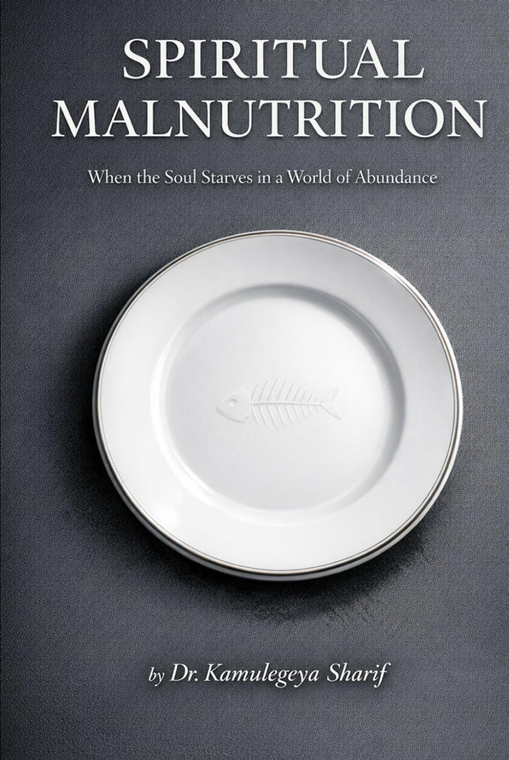 SPIRITUAL MALNUTRITION: When the Soul Starves in a World of Abundance