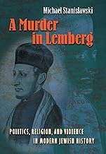 A Murder in Lemberg: Politics, Religion, and Violence in Modern Jewish History