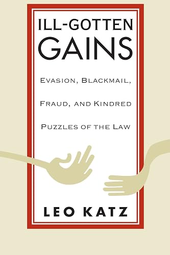 Ill-Gotten Gains: Evasion, Blackmail, Fraud, and Kindred Puzzles of the Law (Women and Work; 5)