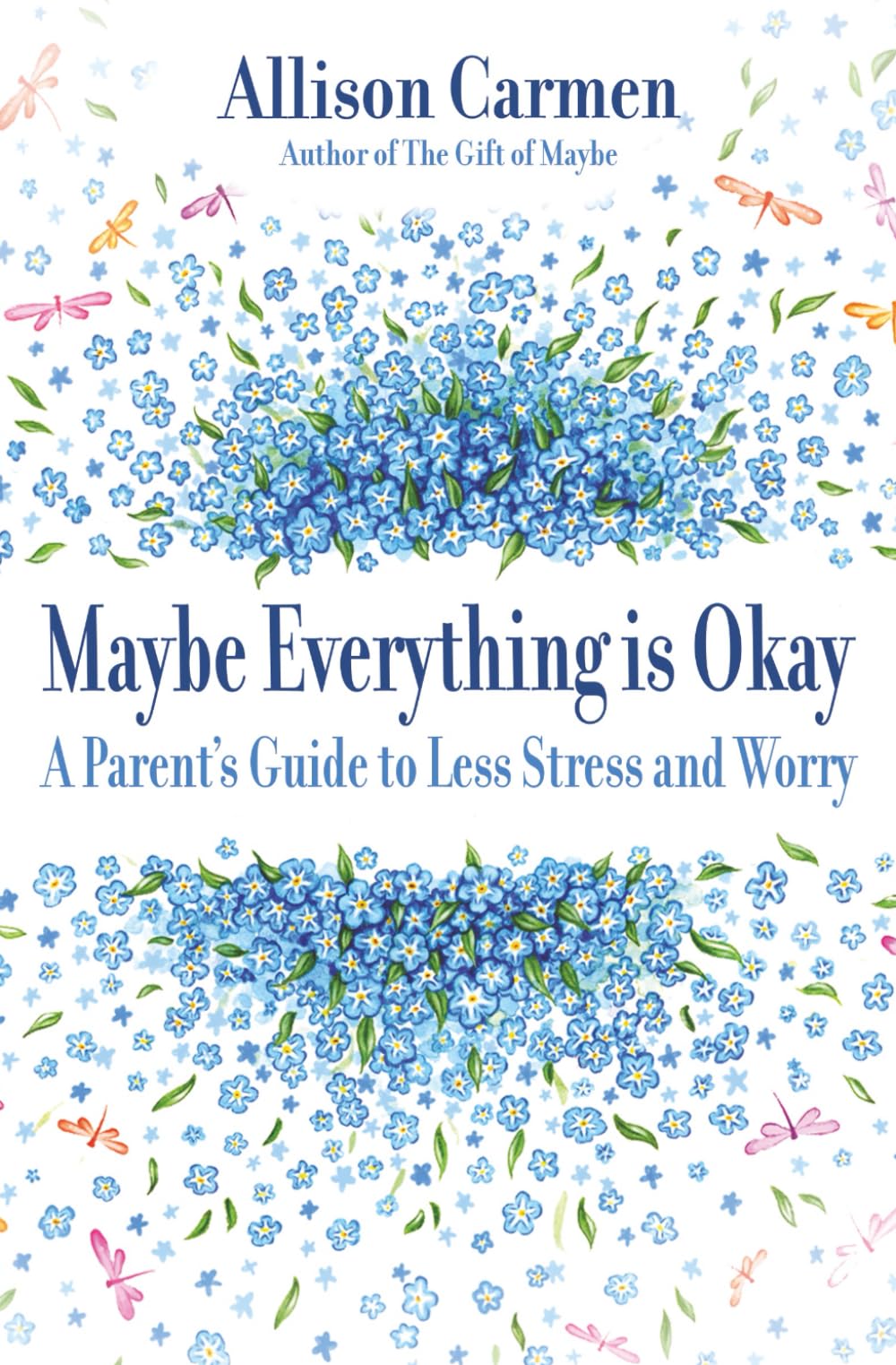 Maybe Everything Is Okay: A Parent's Guide To Less Stress And Worry