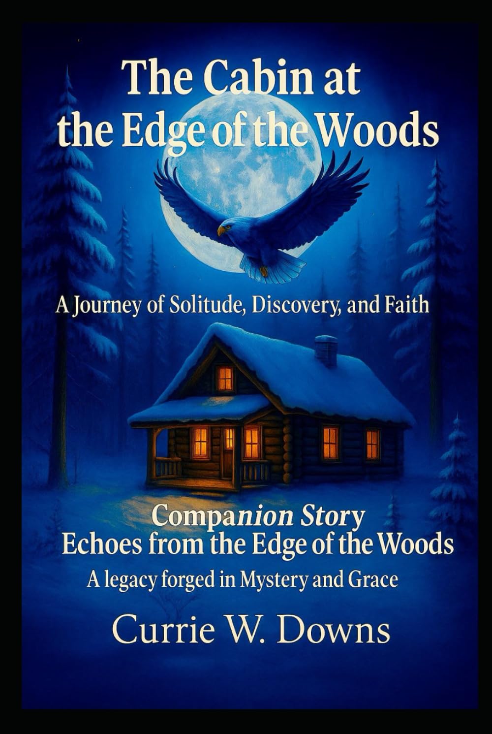 The Cabin at the Edge of the Woods with Companion Story, Echoes from the Edge if the Woods: A Journey of Solitude, Discovery and Faith