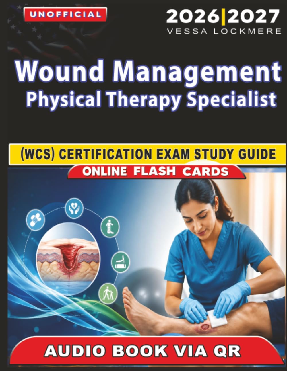 Unofficial Wound Management Physical Therapy Specialist (WCS) Certification Exam Study Guide: 1100 Practice Questions with Detailed Answer Explanations for Exam Success, an Independent Study Material