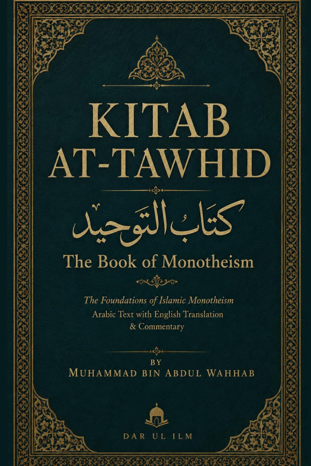 Kitab At-Tawhid (The Book of Monotheism) by Sheikh Muhammad bin Abdul Wahhab | Arabic–English: A Comprehensive Guide to Islamic Monotheism.