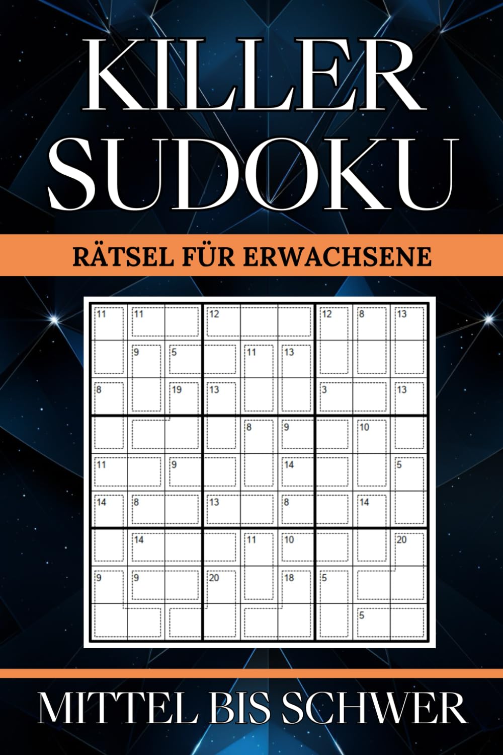 Killer Sudoku: 200 Mittel bis Schwere Sudoku Variationen mit Summen für Stundenlangen Rätselspaß
