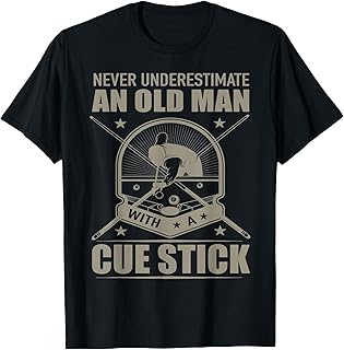 Never Underestimate an Old Man with a Cue Stick - Billiards T-Shirt