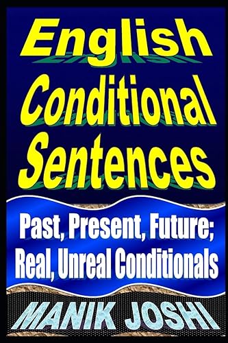 English Conditional Sentences: Past, Present, Future; Real, Unreal Conditionals: 7 (English Daily Use)
