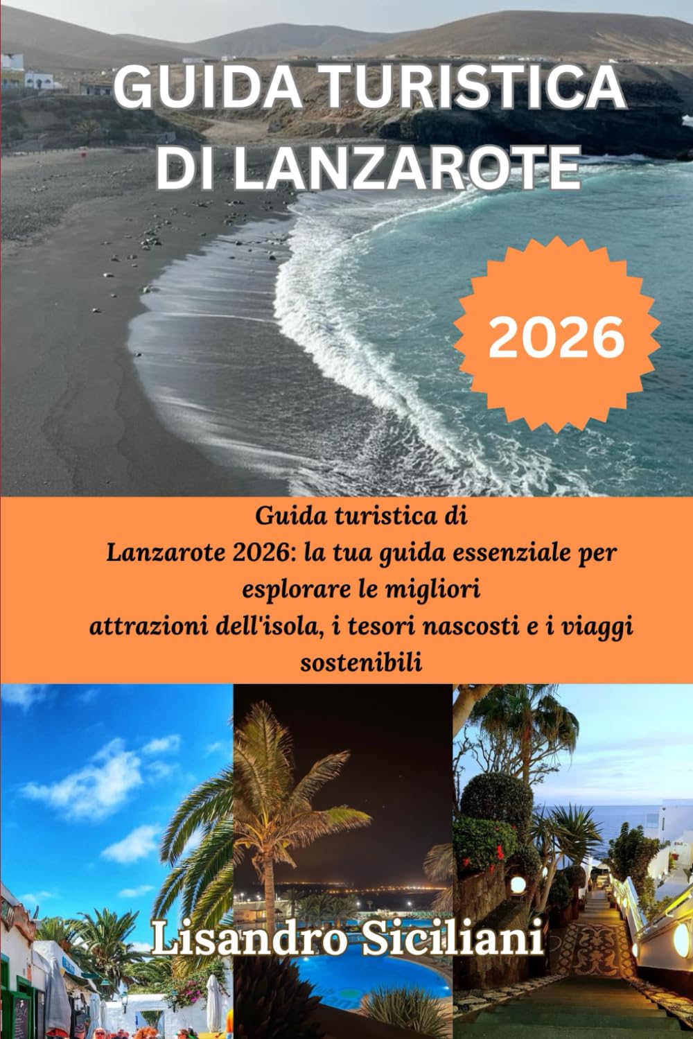 GUIDA TURISTICA DI LANZAROTE 2026: Guida turistica di Lanzarote 2026: la tua guida essenziale per esplorare le migliori attrazioni dell'isola, i tesori nascosti e i viaggi sostenibili