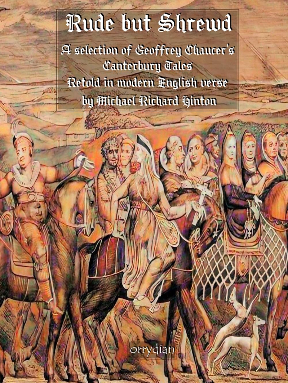 Rude but Shrewd: A selection of Geoffrey Chaucer's Canterbury Tales retold in modern English verse