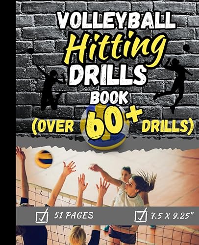 Volleyball Hitting Drills Book: Over 60 Hitting Drills, Hitting Teams Drills, and Games to assist with improving you or your teams hitting skills