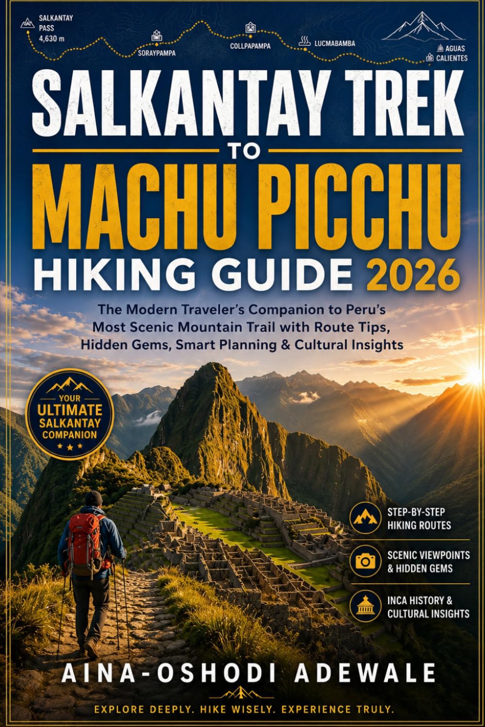SALKANTAY TREK TO MACHU PICCHU HIKING GUIDE 2026: The Modern Traveler’s Companion to Peru’s Most Scenic Mountain Trail with Route Tips, Hidden Gems, ... Insights: 27 (THE TRAIL COMPANION COLLECTION)