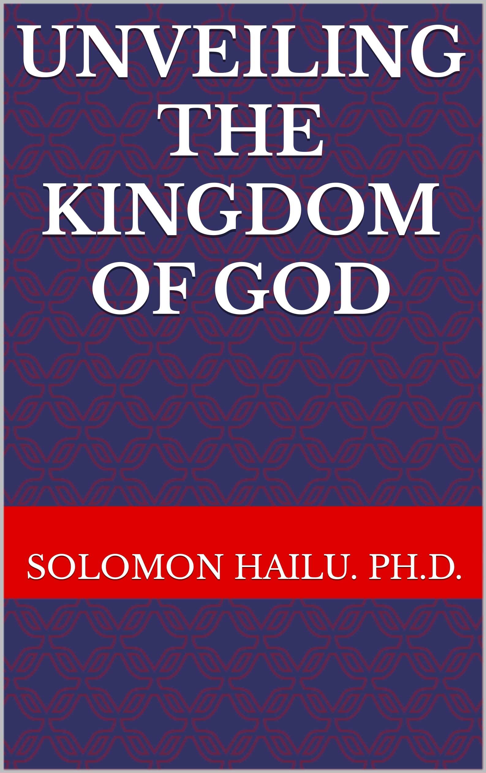 Unveiling the kingdom of God