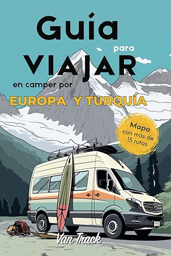 Guía para viajar en camper por Europa y Turquía: Todo lo necesario para explorar Europa y Turquía con tu camper sin complicaciones (Guías de viaje en autocaravana o furgoneta camper por Europa)