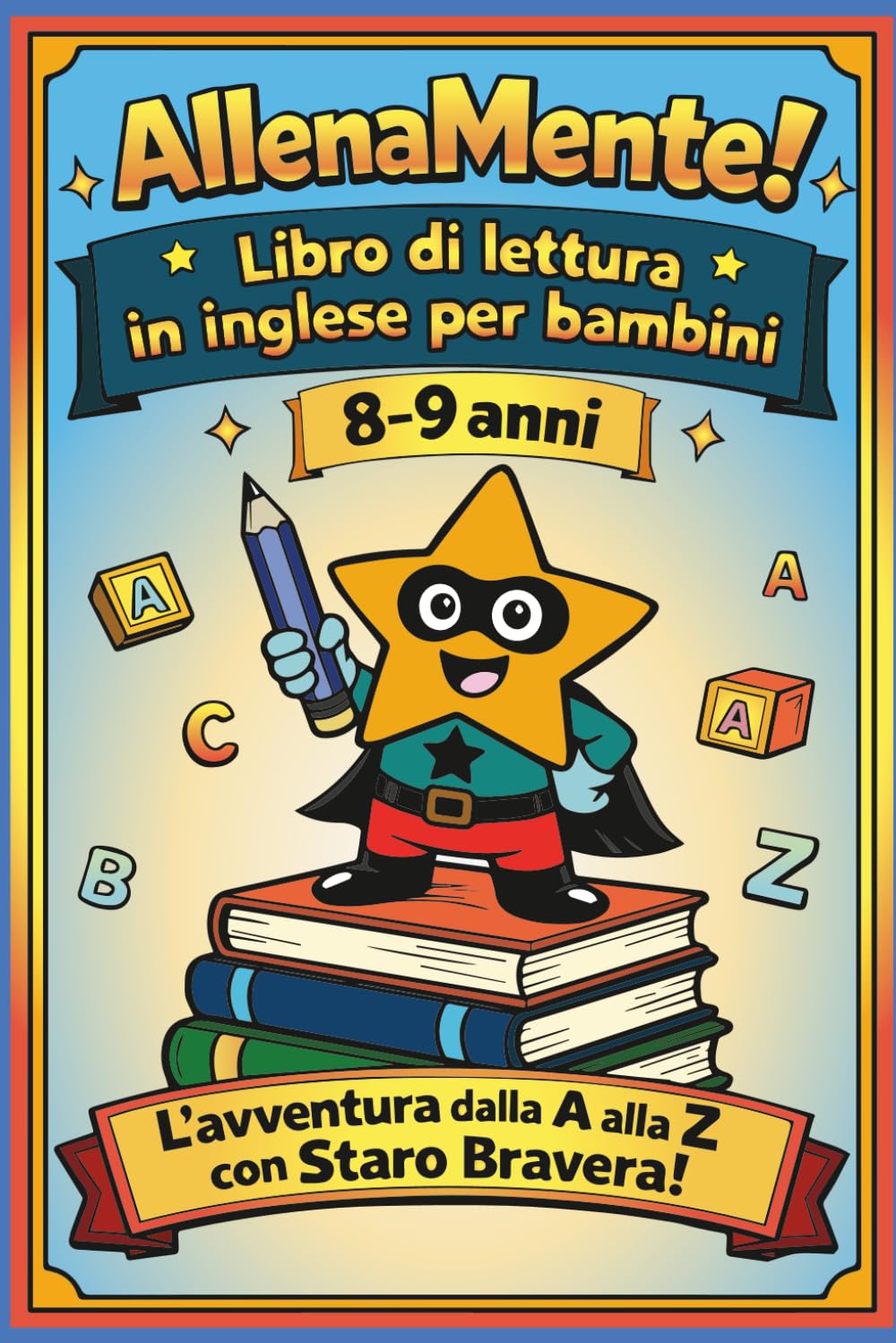 AllenaMente! Libro di lettura in inglese per bambini 8-9 anni. L’avventura dalla A alla Z con Staro Bravera: Un viaggio tra fatti curiosi, domande divertenti e tante nuove parole!