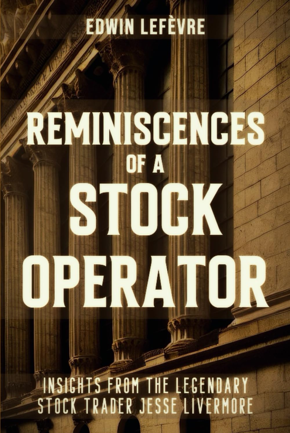 Reminiscences of a Stock Operator: Wall Street’s Master of Speculation – Insights from the Legendary Stock Trader Jesse Livermore