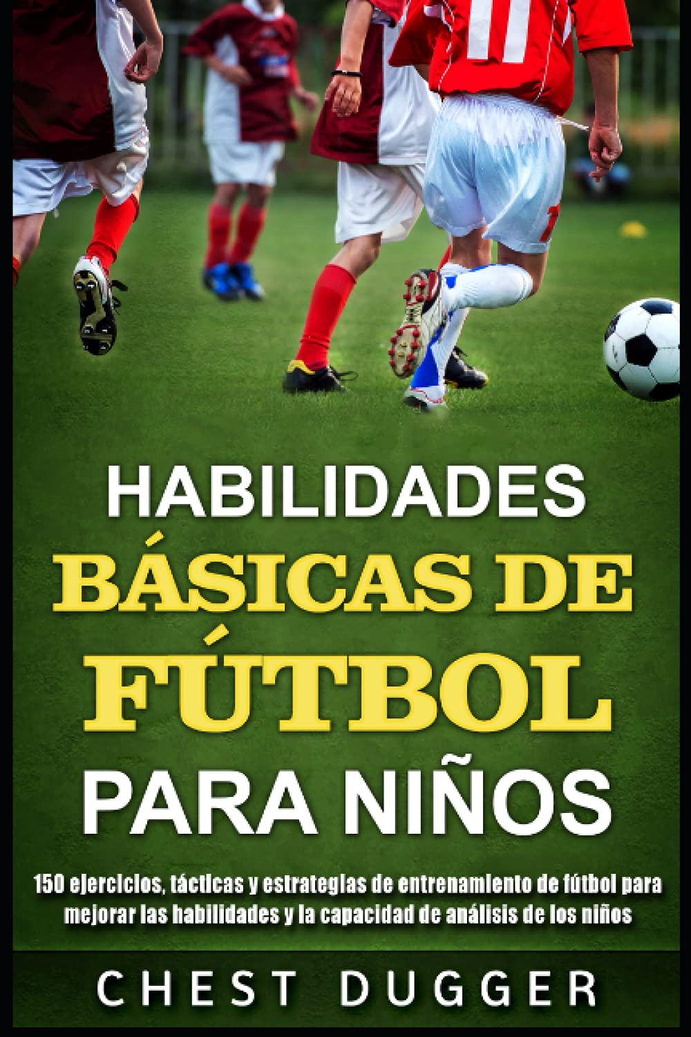 Habilidades Básicas de Fútbol para Niños: 150 ejercicios, tácticas y estrategias de entrenamiento de fútbol para mejorar las habilidades y la capacidad de análisis de los niños (Spanish Edition)      Paperback – July 7, 2021