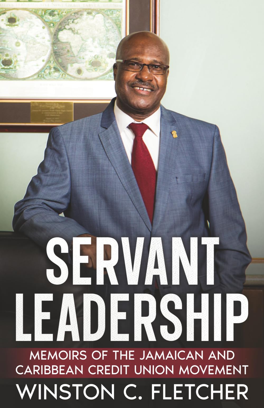 Servant Leadership: Memoirs of the Jamaican and Caribbean Credit Union Movement - Volume 1