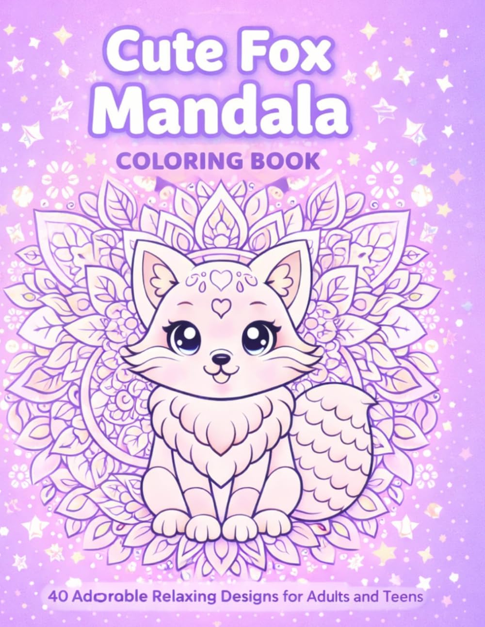 Cute Fox Mandala Coloring Book: 40 Adorable Relaxing Fox Mandala Designs for Adults and Teens (Cute Animal Mandela Series)