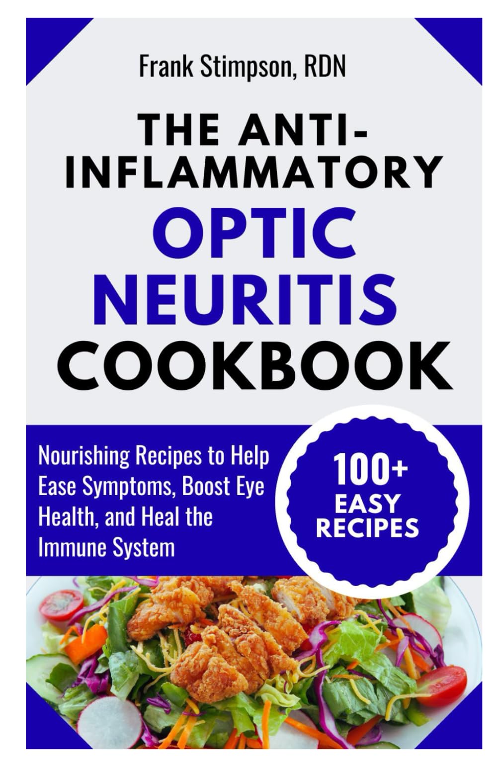 The Anti-Inflammatory Optic Neuritis Cookbook: Nourishing Recipes to Help Ease Symptoms, Boost Eye Health, and Heal the Immune System