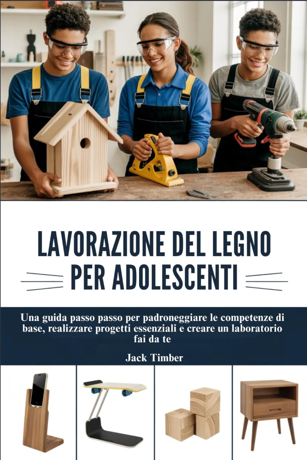 LAVORAZIONE DEL LEGNO PER ADOLESCENTI: Una guida passo passo per padroneggiare le competenze di base, realizzare progetti essenziali e creare un laboratorio fai da te