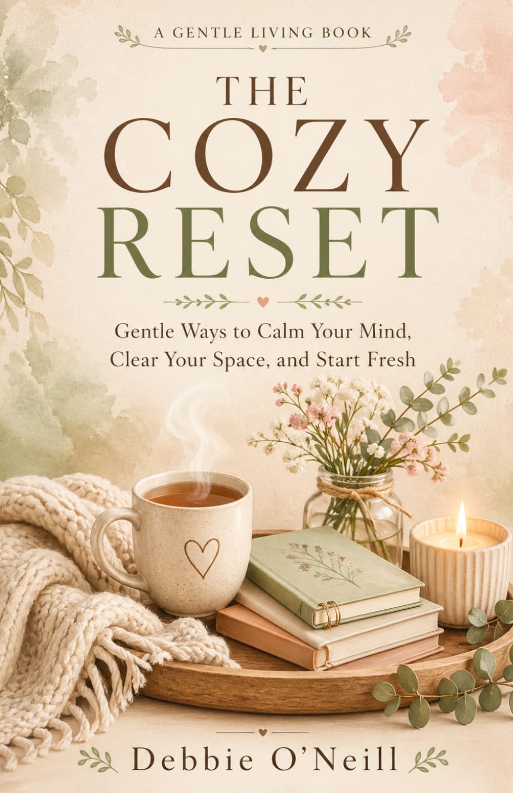 The Cozy Reset: Gentle Ways to Calm Your Mind, Clear Your Space, and Start Fresh