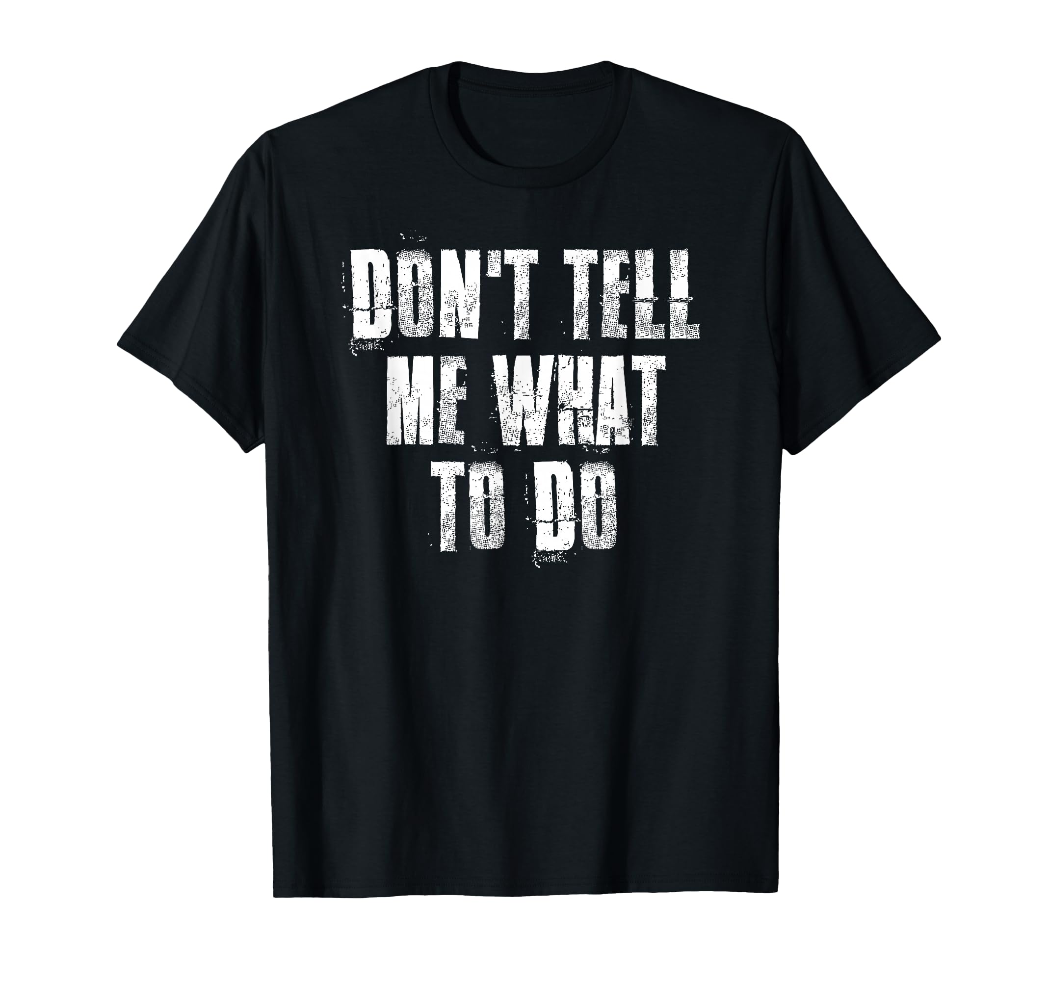 Don't Tell Me What To Do Motivational T-Shirt