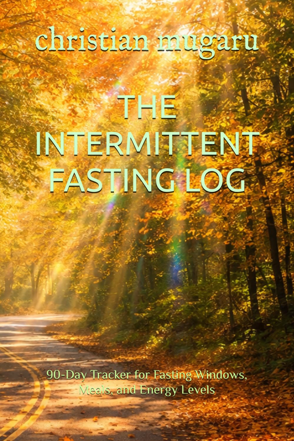 THE INTERMITTENT FASTING LOG: 90-Day Tracker for Fasting Windows, Meals, and Energy Levels