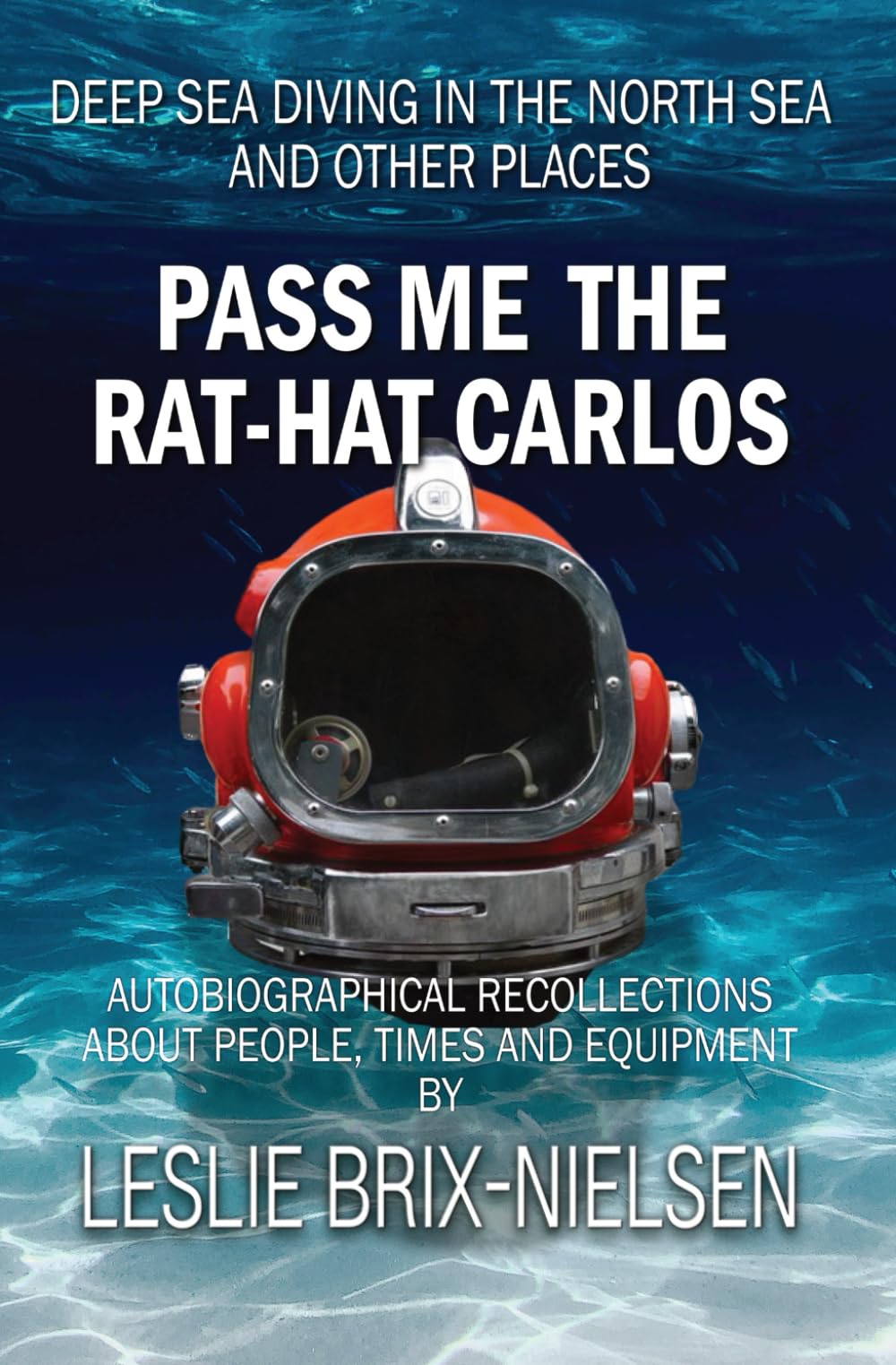 Pass Me The Rat-Hat Carlos: Deep Sea Diving in the North Sea and Other Places