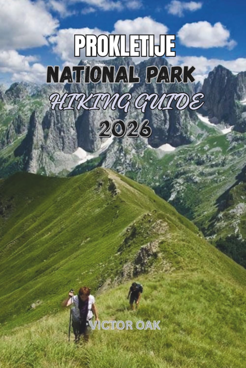 PROKLETIJE NATIONAL PARK HIKING GUIDE 2026: Trails, Mountain Huts, and Peak Adventures in the Accursed Mountains