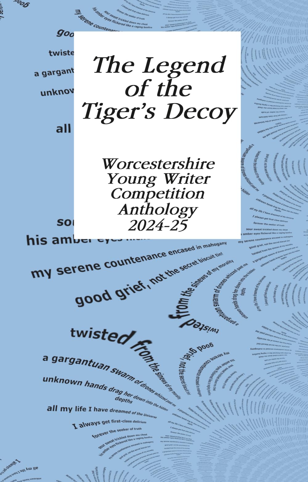 The Legend of the Tiger’s Decoy: Worcestershire Literary Festival Young Writer Anthology 2025 & 2024: Worcestershire Young Writer Competition Anthology 2024-25