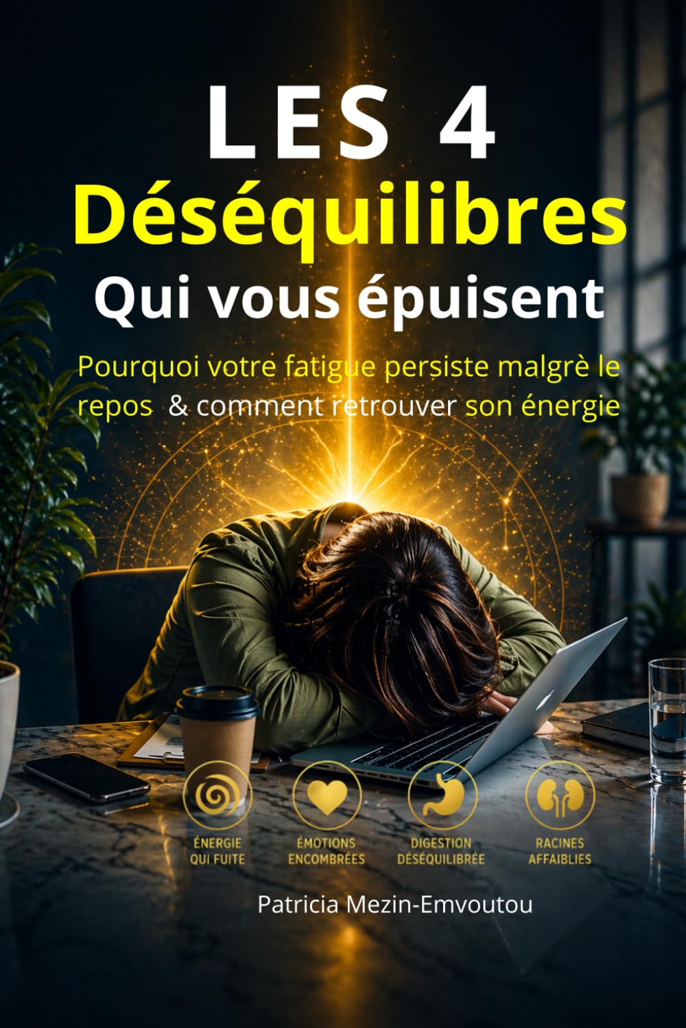 LES 4 Déséquilibres qui vous épuisent: Le lien entre vos paroles, vos émotions, votre énergie et la Médecine Traditionnelle Chinoise (Méthode Shen Jing)