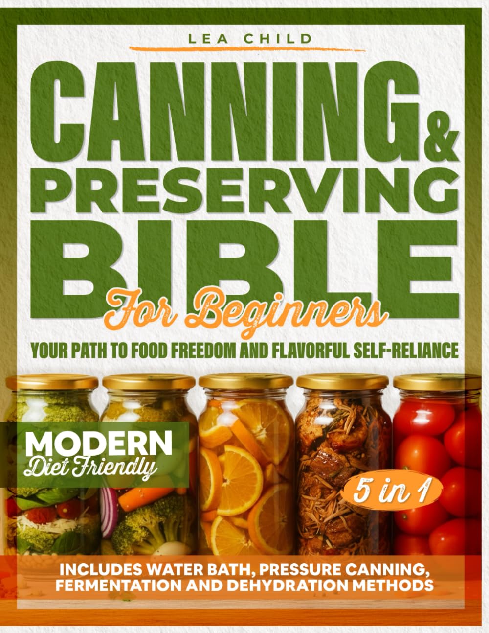 Canning & Preserving Bible for Beginners: Your Path to Food Freedom and Flavorful Self-Reliance | Includes Water Bath, Pressure Canning, Fermentation, and Dehydration Methods