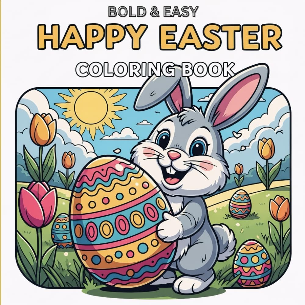 BOLD & EASY: HAPPY EASTER COLORING BOOK FOR ADULTS, TEENS AND KIDS: "The Ultimate Easter Coloring Book for Adults, Teens, and Kids: Simple, Bold ... Scenes with Thick Lines for Easy Coloring