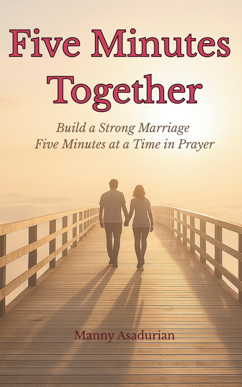 Five Minutes Together: Build a strong marriage five minutes at a time in prayer.