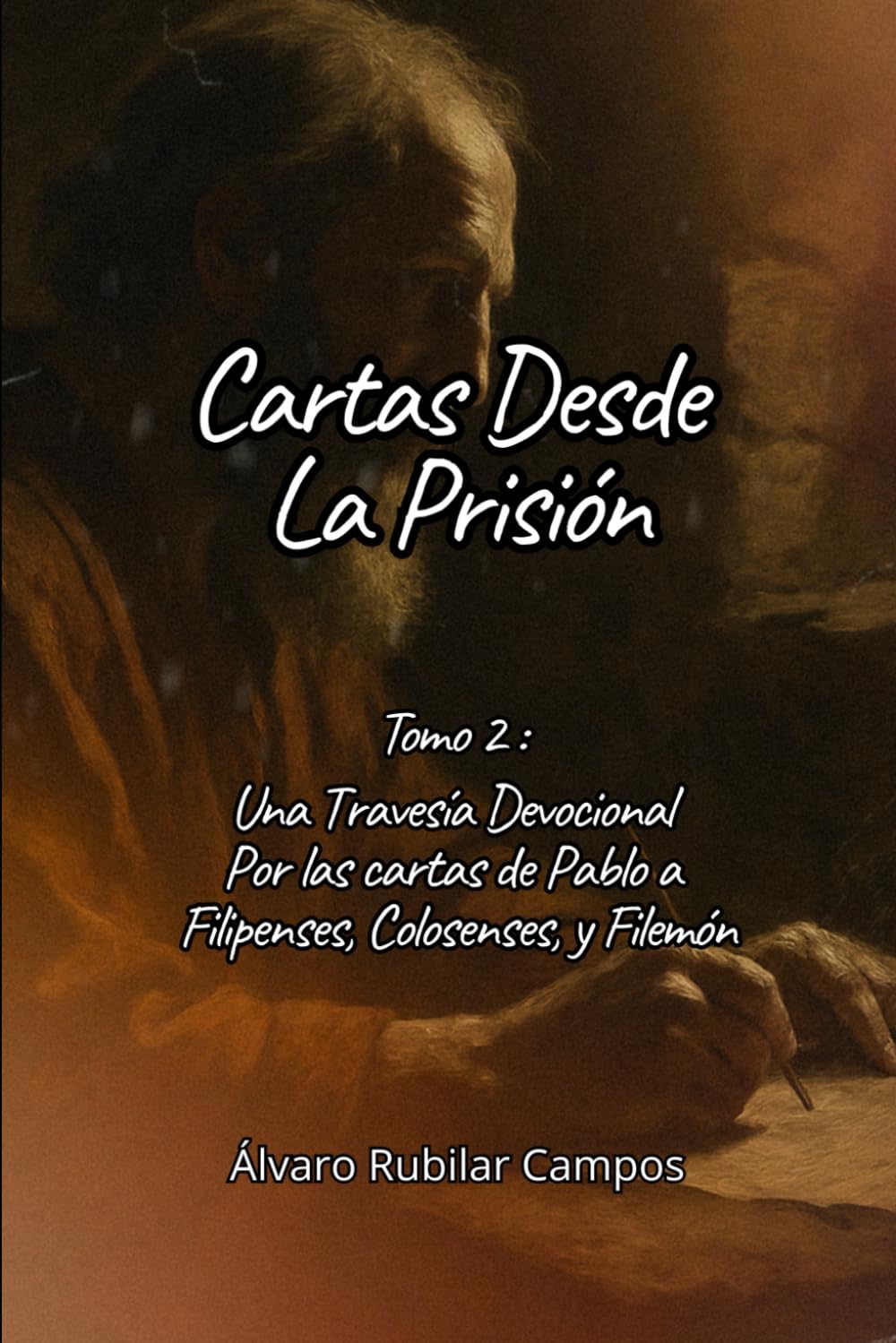 Cartas Desde la Prisión - Tomo 2: Una travesía devocional por la carta a los Filipenses, Colosenses, y Filemón (Una Travesía Devocional por las cartas del apóstol Pablo)