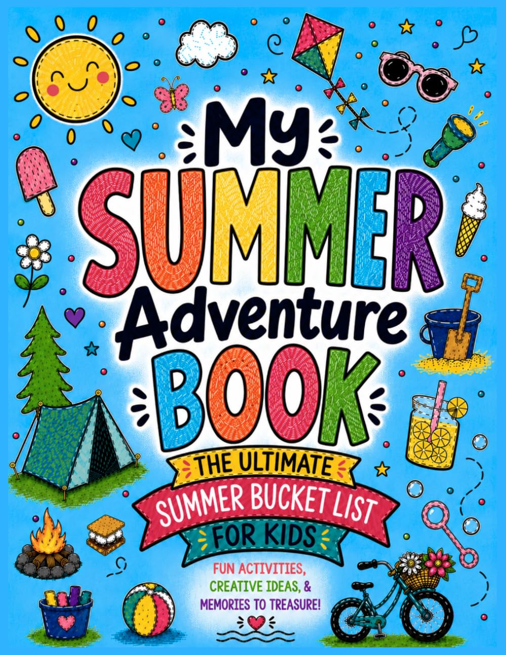My Summer Adventure Book: The Ultimate Summer Bucket List for Kids: Fun Activities, Creative Ideas, & Memories to Treasure
