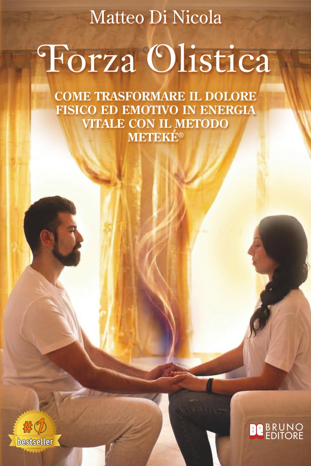 Forza Olistica: Come trasformare il dolore fisico ed emotivo in energia vitale con il Metodo METEKÉ ®