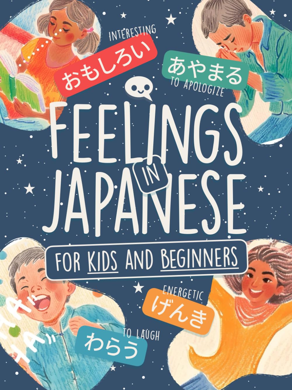 Feelings in Japanese for Kids and Adults Beginners: Learn +80 Words in Hiragana and Katakana with Colorful Illustrations! (Learn Japanese by Playing)