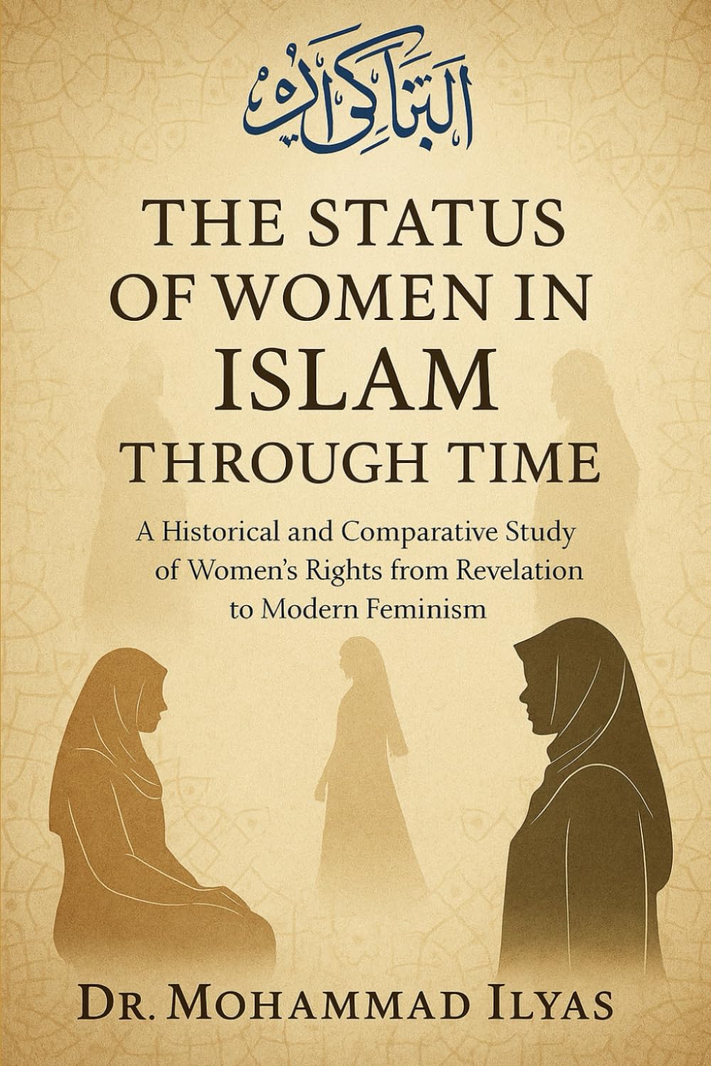 The Status of Women in Islam through Time: A Historical and Comparative Study of Women’s Rights from Revelation to Modern Feminism