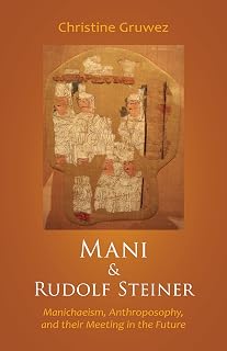 Mani and Rudolf Steiner: Manichaeism, Anthroposophy, and their Meeting in the Future