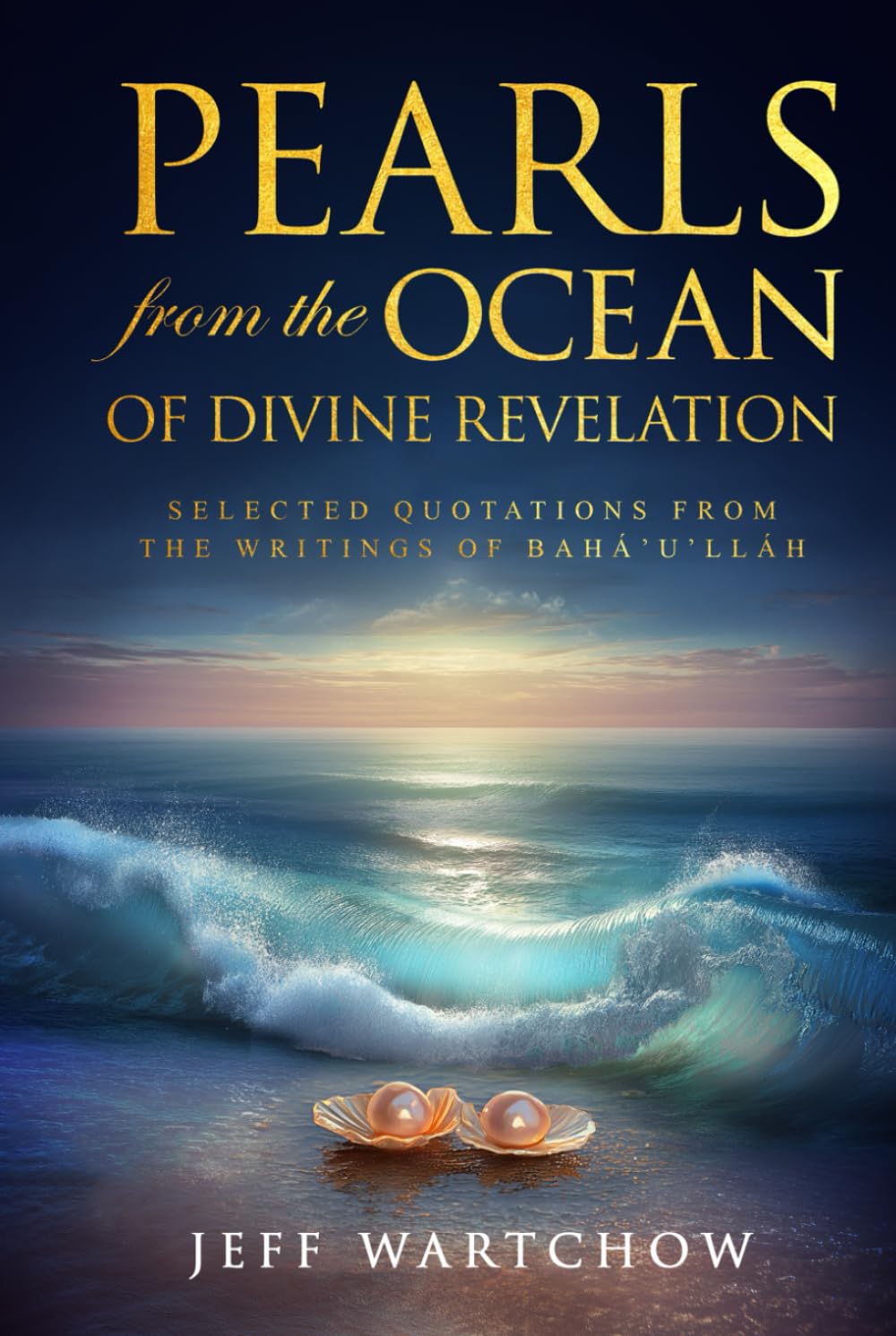 PEARLS from the OCEAN of Divine Revelation: Selected Quotations from the Writings of Bahá’u’lláh