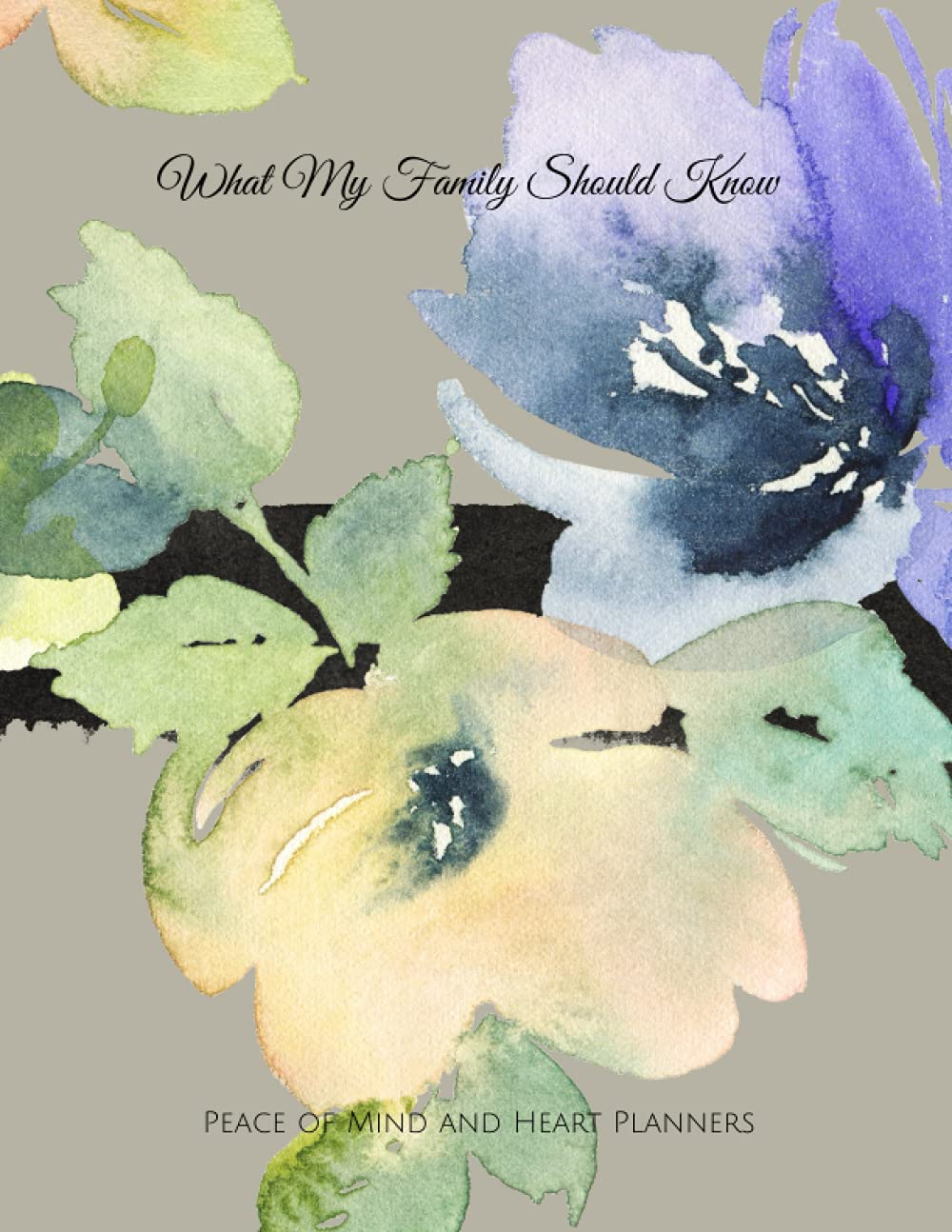 WHAT MY FAMILY SHOULD KNOW: Estate Planner & Organizer ~ Medical Details / DNR ~ Insurance Plans ~ Will Planning Workbook ~ Final Wishes Organizer ~ Messages to Loved Ones ~ 8.5x11